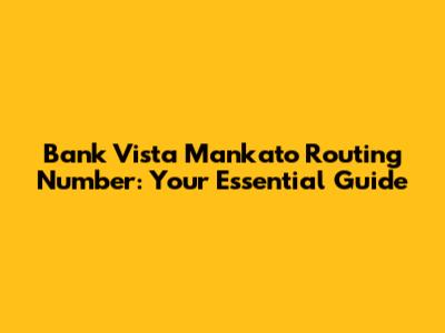 Bank Vista Mankato Routing Number: Your Essential Guide