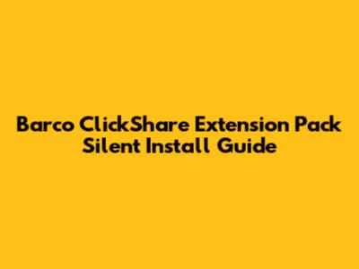 Barco ClickShare Extension Pack Silent Install Guide