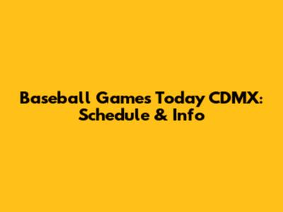 Baseball Games Today CDMX: Schedule & Info