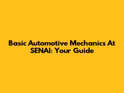 Basic Automotive Mechanics At SENAI: Your Guide