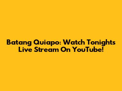 Batang Quiapo: Watch Tonight's Live Stream On YouTube!