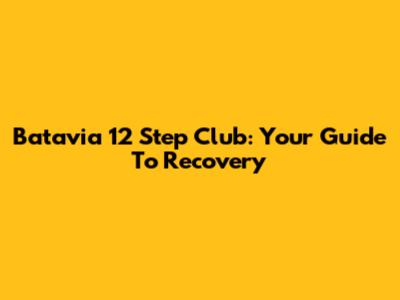 Batavia 12 Step Club: Your Guide To Recovery