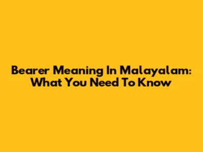 Bearer Meaning In Malayalam: What You Need To Know