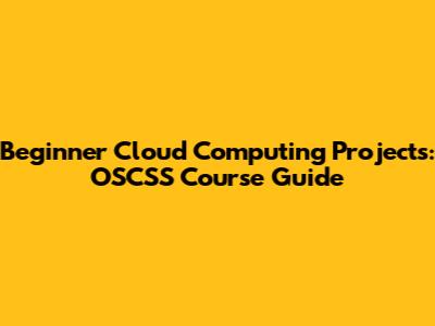 Beginner Cloud Computing Projects: OSCSS Course Guide