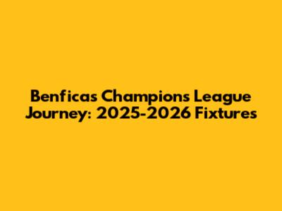 Benfica's Champions League Journey: 2025-2026 Fixtures