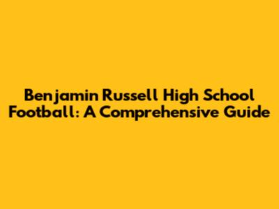 Benjamin Russell High School Football: A Comprehensive Guide
