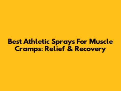 Best Athletic Sprays For Muscle Cramps: Relief & Recovery