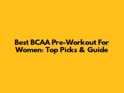 Best BCAA Pre-Workout For Women: Top Picks & Guide