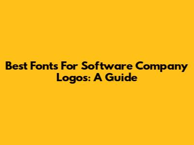 Best Fonts For Software Company Logos: A Guide