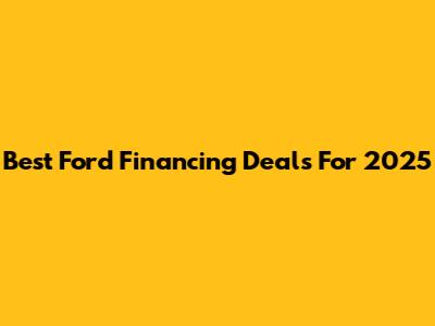 Best Ford Financing Deals For 2025