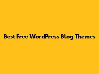 Best Free WordPress Blog Themes