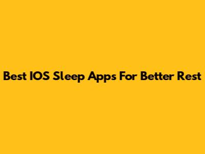 Best IOS Sleep Apps For Better Rest
