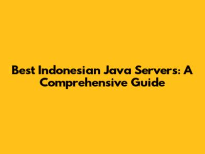 Best Indonesian Java Servers: A Comprehensive Guide