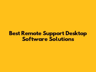 Best Remote Support Desktop Software Solutions