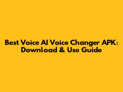 Best Voice AI Voice Changer APK: Download & Use Guide