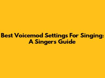 Best Voicemod Settings For Singing: A Singer's Guide