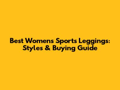 Best Women's Sports Leggings: Styles & Buying Guide