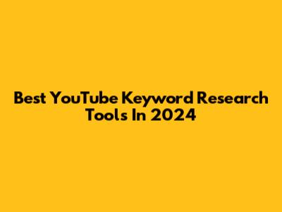 Best YouTube Keyword Research Tools In 2024