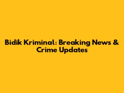 Bidik Kriminal: Breaking News & Crime Updates