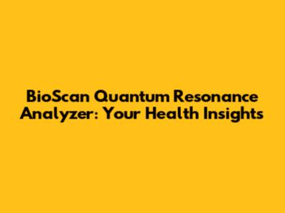 BioScan Quantum Resonance Analyzer: Your Health Insights