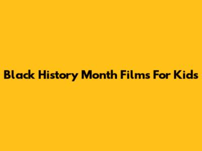 Black History Month Films For Kids