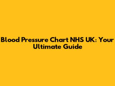 Blood Pressure Chart NHS UK: Your Ultimate Guide