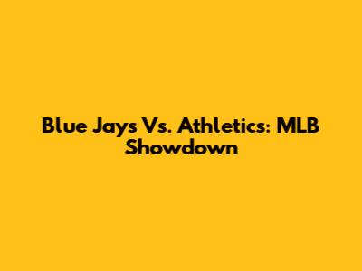 Blue Jays Vs. Athletics: MLB Showdown