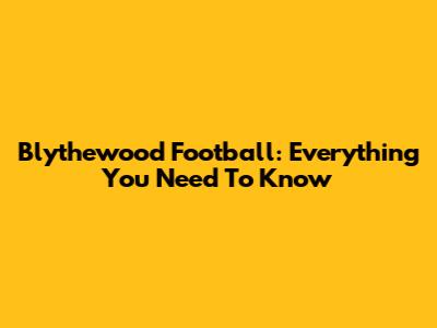 Blythewood Football: Everything You Need To Know
