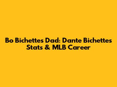 Bo Bichette's Dad: Dante Bichette's Stats & MLB Career