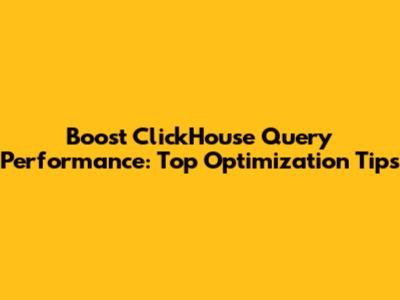 Boost ClickHouse Query Performance: Top Optimization Tips