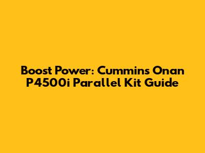 Boost Power: Cummins Onan P4500i Parallel Kit Guide