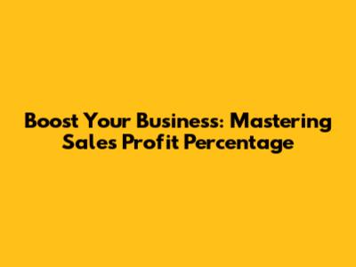 Boost Your Business: Mastering Sales Profit Percentage