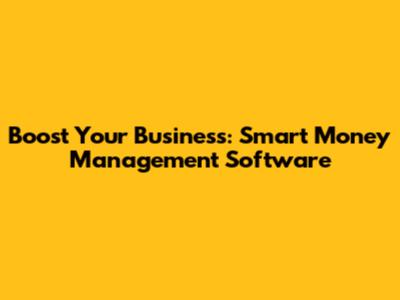 Boost Your Business: Smart Money Management Software
