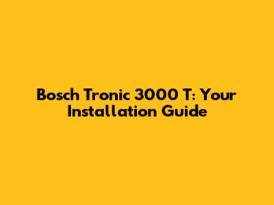 Bosch Tronic 3000 T: Your Installation Guide