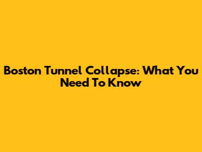 Boston Tunnel Collapse: What You Need To Know
