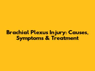 Brachial Plexus Injury: Causes, Symptoms & Treatment