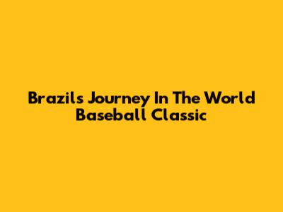 Brazil's Journey In The World Baseball Classic