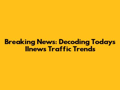 Breaking News: Decoding Today's IInews Traffic Trends