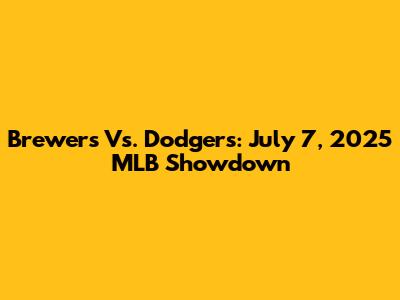Brewers Vs. Dodgers: July 7, 2025 MLB Showdown