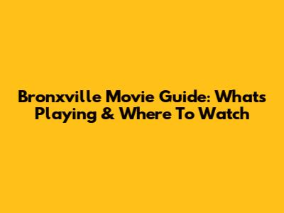 Bronxville Movie Guide: What's Playing & Where To Watch