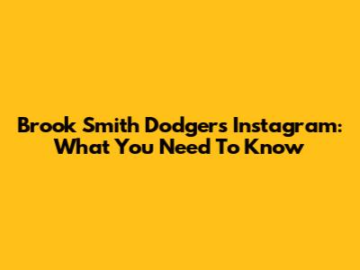 Brook Smith Dodgers Instagram: What You Need To Know