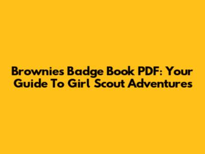 Brownies Badge Book PDF: Your Guide To Girl Scout Adventures