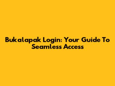 Bukalapak Login: Your Guide To Seamless Access