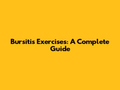 Bursitis Exercises: A Complete Guide