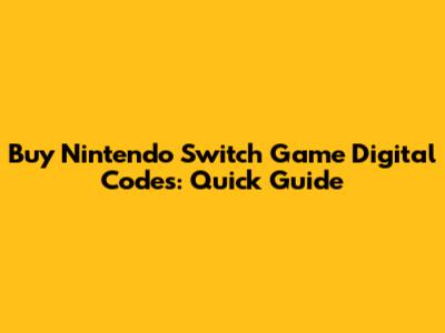 Buy Nintendo Switch Game Digital Codes: Quick Guide