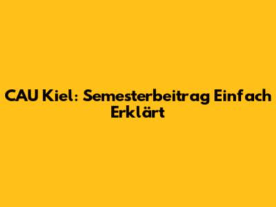 CAU Kiel: Semesterbeitrag Einfach Erklärt