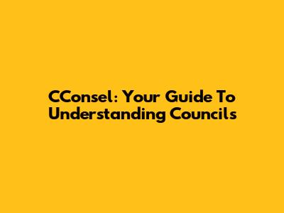 CConsel: Your Guide To Understanding Councils