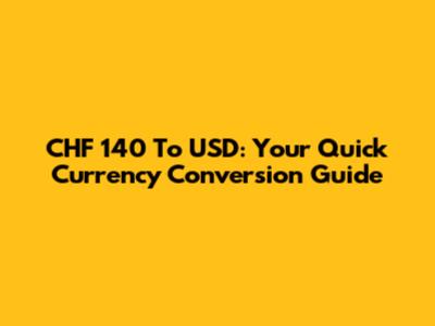 CHF 140 To USD: Your Quick Currency Conversion Guide