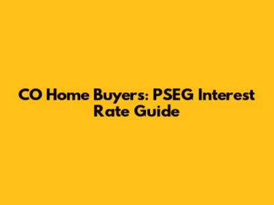 CO Home Buyers: PSEG Interest Rate Guide