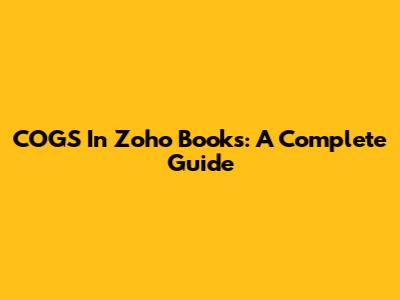 COGS In Zoho Books: A Complete Guide